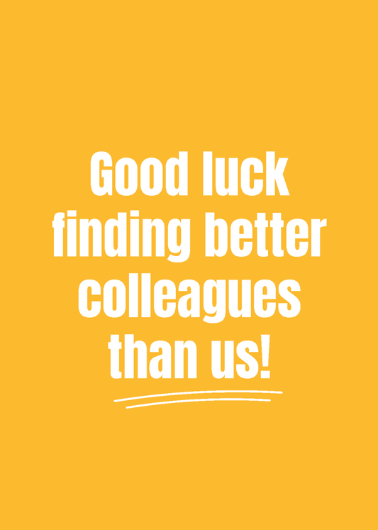 Good Luck Finding Better Colleagues - Sherbet Lemon