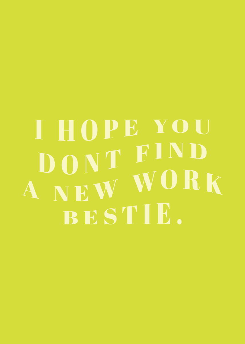 Hope You Don't Find a New Work Bestie - Sherbet Lemon