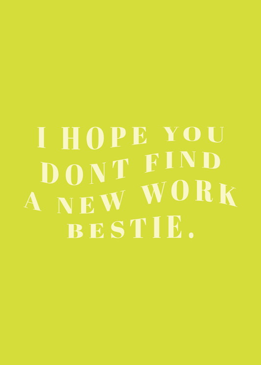 Hope You Don't Find a New Work Bestie - Sherbet Lemon