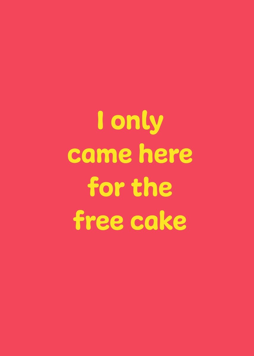 I Only Came Here for the Free Cake - Sherbet Lemon