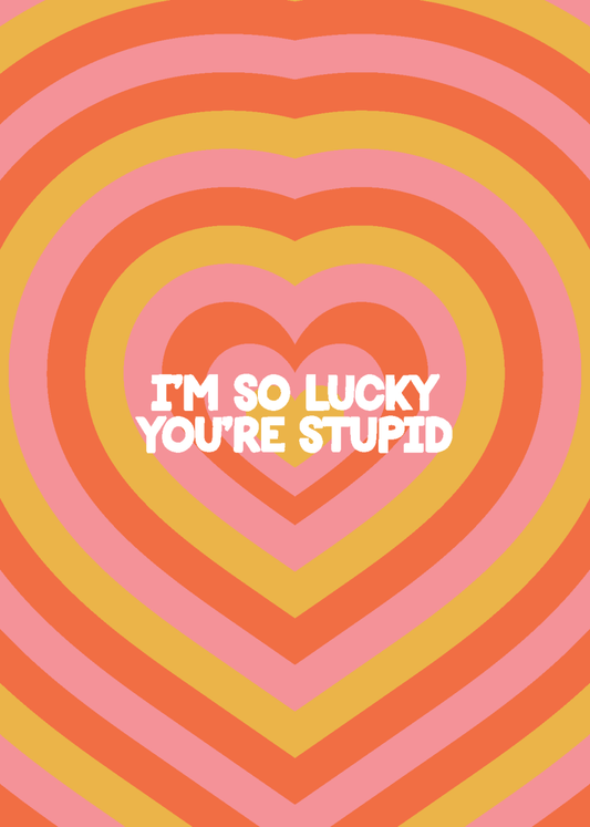 I'm So Lucky You're Stupid - Sherbet Lemon
